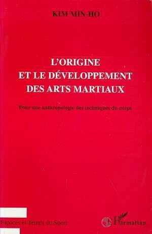 L'origine et le développement des arts martiaux : pour une anthropologie des techniques du corps