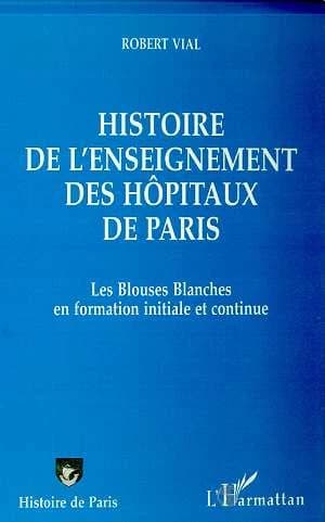 Histoire de l'enseignement des hôpitaux de Paris : les blouses blanches en formation initiale et continue
