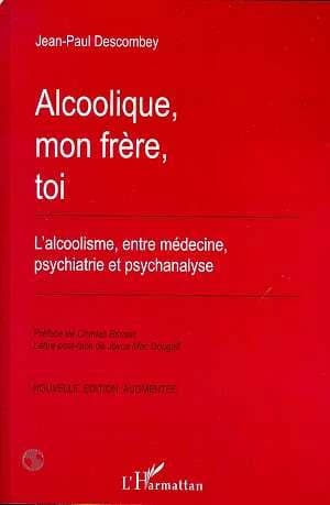 Alcoolique, mon frère, toi : l'alcoolisme, entre médecine, psychiatrie et psychanalyse