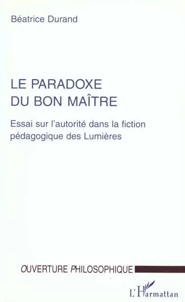 Le paradoxe du bon maître : essai sur l'autorité dans la fiction pédagogique des Lumières