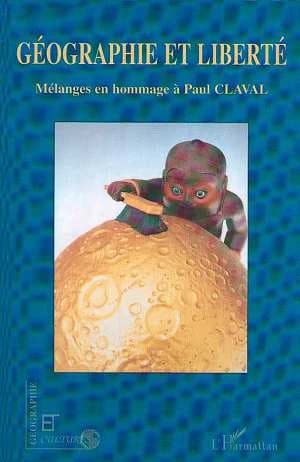 Géographie et liberté : mélanges en hommage à Paul Claval