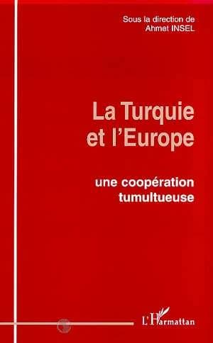 La Turquie et l'Europe : une coopération tumultueuse : [colloque, Paris, 6-7 novembre 1998]