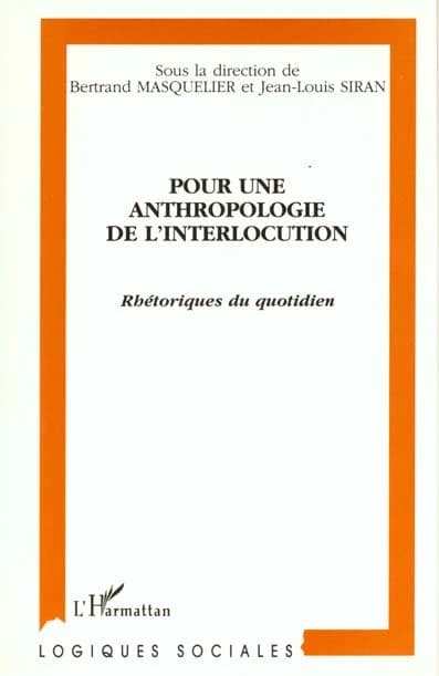 Pour une anthropologie de l'interlocution : rhétoriques du quotidien