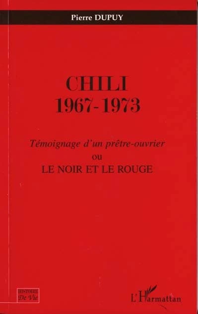 Chili, 1967-1973 : témoignage d'un prêtre-ouvrier ou Le noir et le rouge