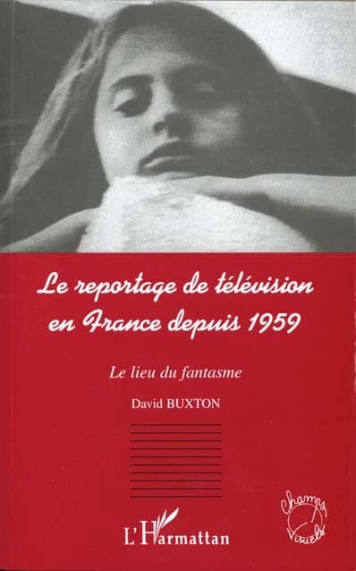 Le reportage de télévision en France depuis 1959 : le lieu du fantasme