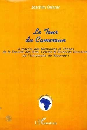 Le tour du Cameroun : à travers des mémoires et thèses de la Faculté des arts, lettres & sciences humaines de l'Université de Yaoundé I