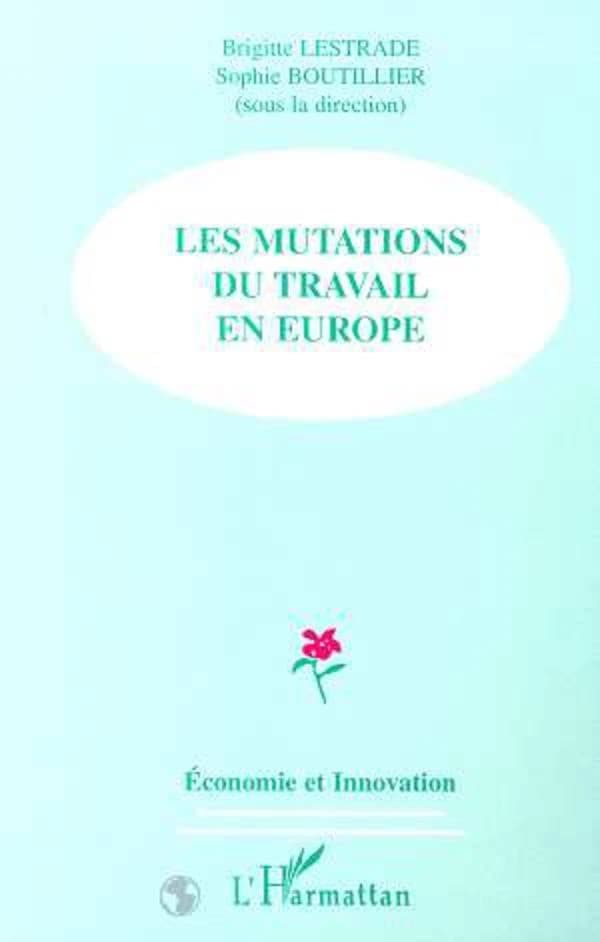 Les mutations du travail en Europe : [actes du colloque, Dunkerque, Boulogne-sur-Mer, 18-19 mars 1999]