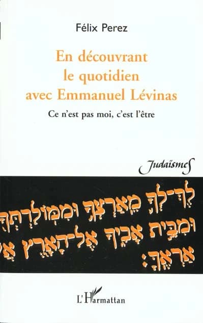 En découvrant le quotidien avec Emmanuel Lévinas : ce n'est pas moi, c'est l'être