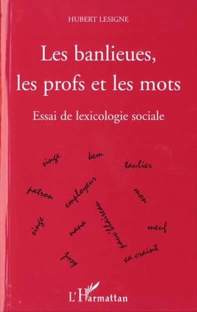 Les banlieues, les profs et les mots : essai de lexicologie sociale