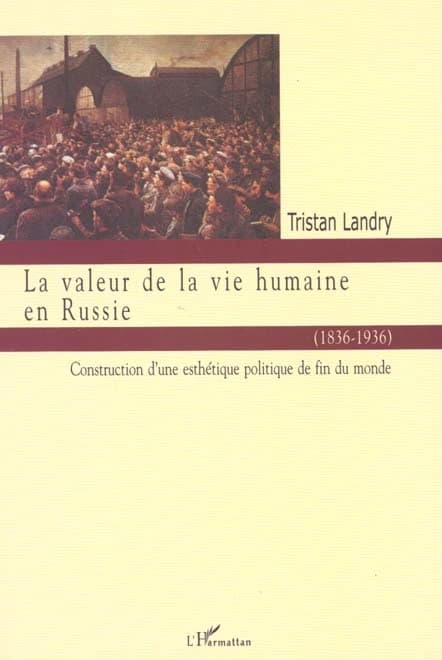 La valeur de la vie humaine en Russie, 1836-1936 : construction d'une esthétique politique de fin du monde