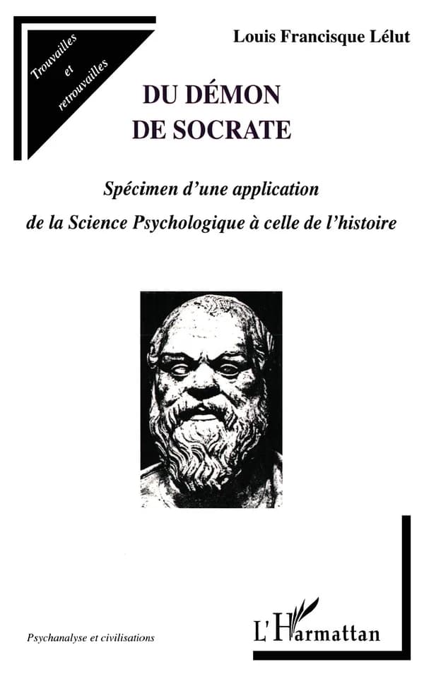 Du démon de Socrate : spécimen d'une application de la science psychologique à celle de l'histoire (Nouv. éd.) Louis Francisque Lélut