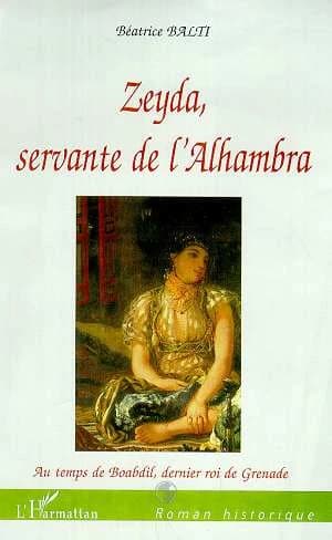Zeyda, servante de l'Alhambra : au temps de Boabdil, dernier roi de Grenade : roman