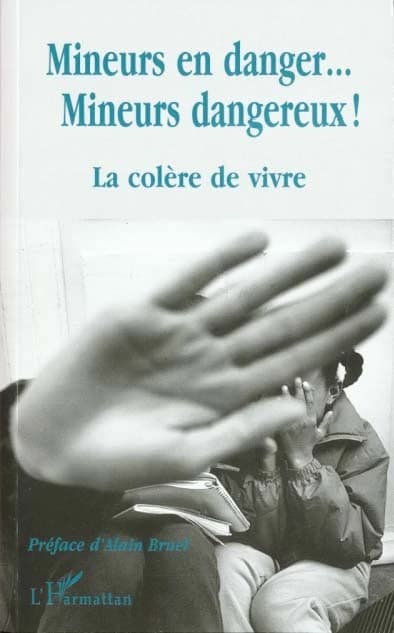 Mineurs en danger... mineurs dangereux ! : la colère de vivre : [actes du colloque, Saint-Denis, 8 et 9 octobre 1999]