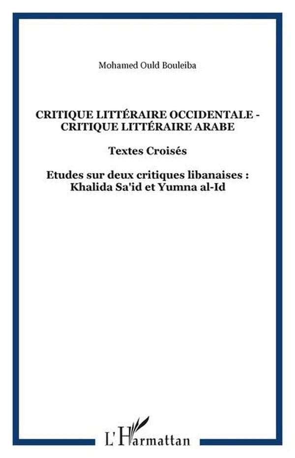 Critique littéraire occidentale, critique littéraire arabe : textes croisés : étude sur deux critiques libanaises Khalida Saʿìd et Yumna al-Id