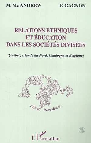Relations ethniques et éducation dans les sociétés divisées : Québec, Irlande du Nord, Catalogne et Belgique