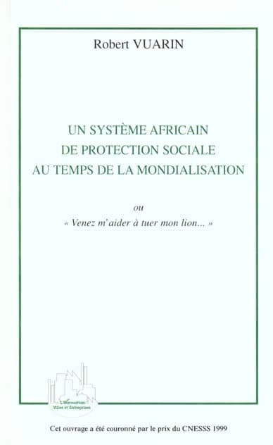 Un système africain de protection sociale au temps de la mondialisation ou Venez m'aider à tuer mon lion