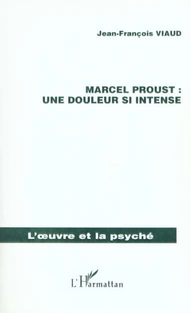 Marcel Proust : une douleur si intense