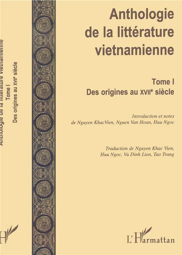 Anthologie de la littérature vietnamienne. T. 1, Des origines au XVIIe siècle ([Reprod. en fac-sim.]) introd. et notes de Nguyen Khãc Viện, Nguyễn Văn Hoan, Huu Ngọc ; trad. de Nguyễn Khắc Viện, Huú Ngọc, Vũ Dình Liên, Tạo Trang ; avec la collab. 