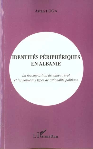 Identités périphériques en Albanie : la recomposition du milieu rural et les nouveaux types de rationalité politique