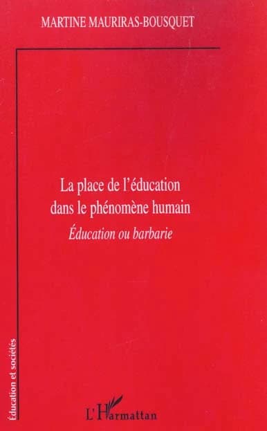 La place de l'éducation dans le phénomène humain : [éducation ou barbarie]