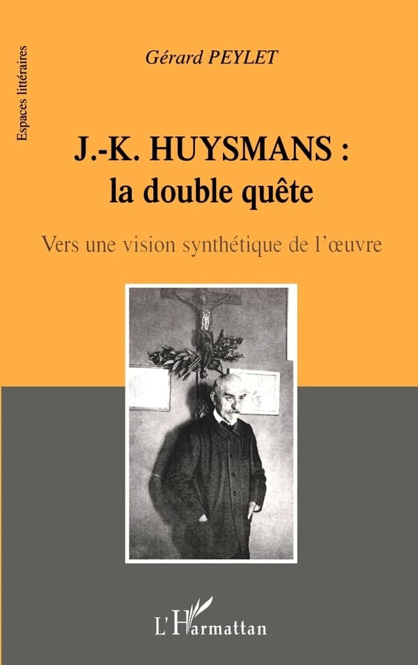 J.-K. Huysmans, la double quête : vers une vision synthétique de l'oeuvre