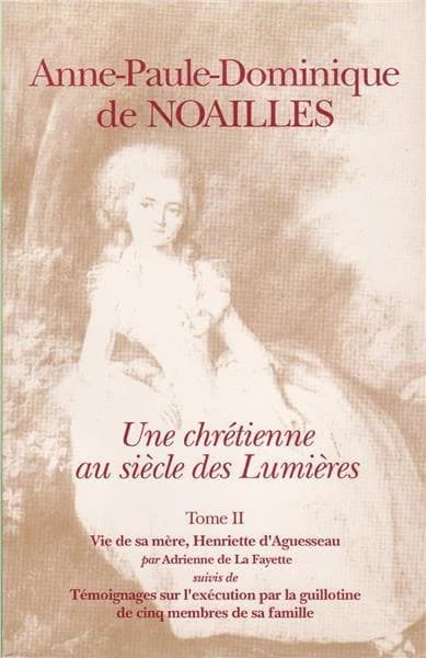 Notice sur la vie de A. L. H. d'Aguesseau, duchesse d'Ayen. Trois récits sur l'exécution de la mère, la soeur et la grand-mère d'Anne-Paule-Dominique de Noailles. Mémoires de la duchesse de Duras... ([Reprod. en fac-sim.]) par Mme de La Fayette sa fille ;