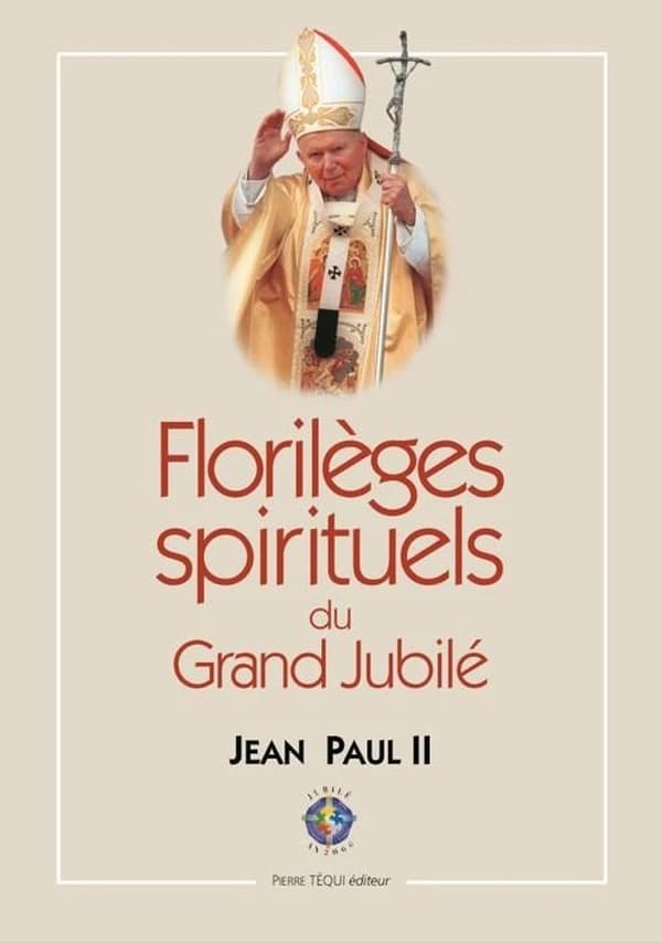 Florilèges spirituels du grand jubilé : [24 décembre 1999-6 janvier 2001]