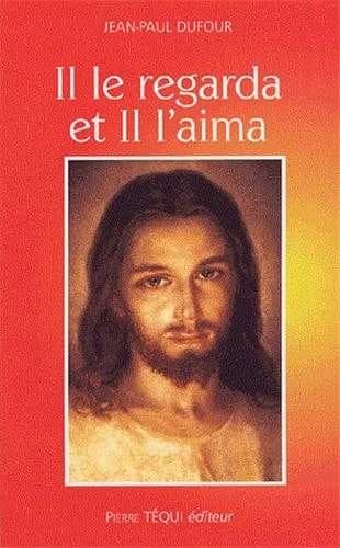 "Il le regarda et Il l'aima" : Mc 10, 21