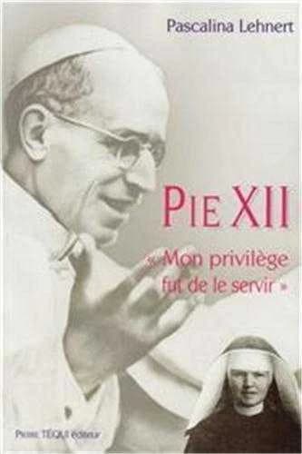 Pie XII : mon privilège fut de le servir (3e éd.) sœur M. Pascalina Lehnert ; traduit de l'allemand par Joël Pottier