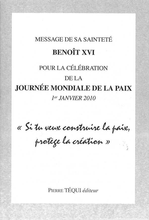 Message de Sa Sainteté Benoît XVI pour la célébration de la Journée mondiale de la paix. 2010, "Si tu veux construire la paix, protège la création" : 1er janvier 2010