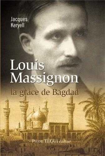 Louis Massignon : la grâce de Bagdad