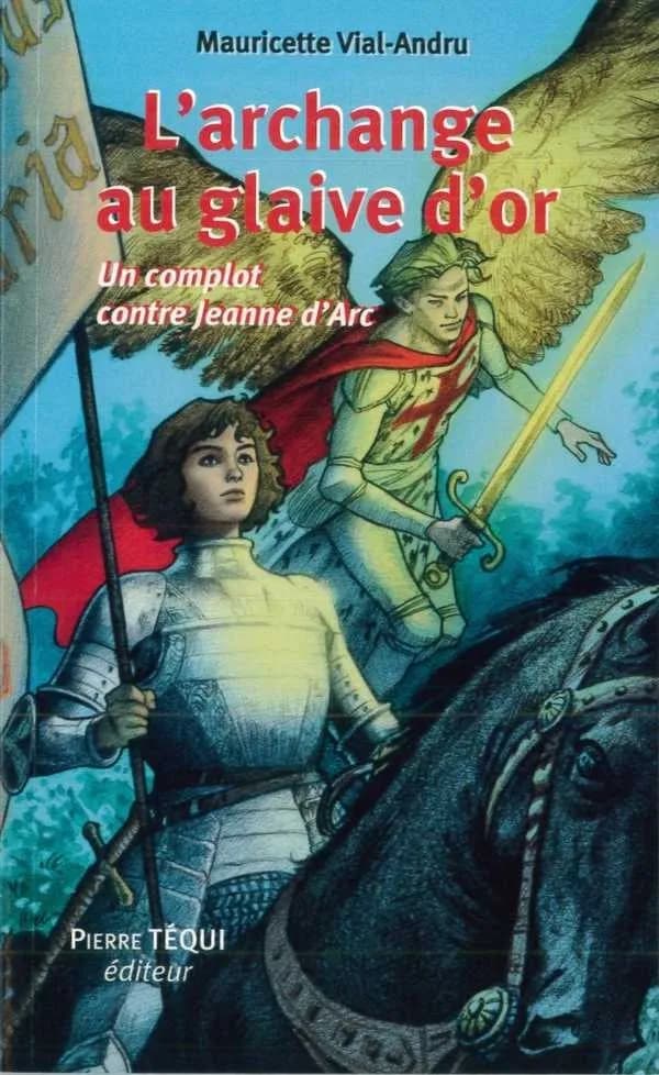 L'archange au glaive d'or : un complot contre Jeanne d'Arc : roman historique