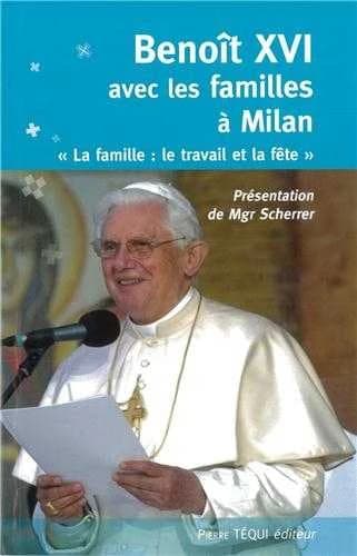 Benoît XVI avec les familles à Milan : la famille : le travail et la fête