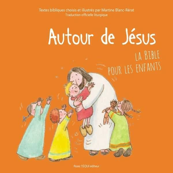 Autour de Jésus : la Bible pour les enfants : traduction officielle liturgique