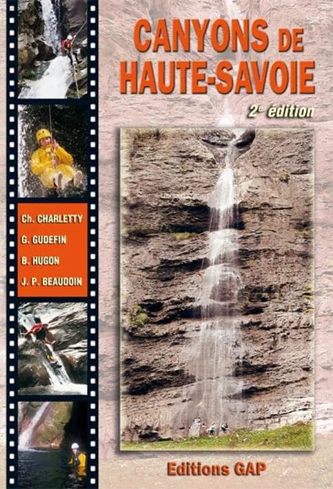 Canyons de Haute-Savoie (2e éd.) Comité départemental de spéléologie 74 ; [réd. par] Christian Charletty, Gérard Gudefin, Bruno Hugon, Jean-Pierre Beaudoin