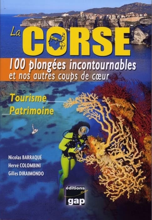 La Corse : 100 plongées incontournables et nos autres coups de coeur : tourisme, patrimoine