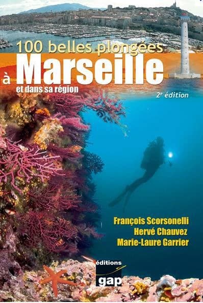 100 belles plongées à Marseille et dans sa région (2e éd. revue et augmentée) Hervé Chauvez, Marie-Laure Garrier, François Scorsonelli