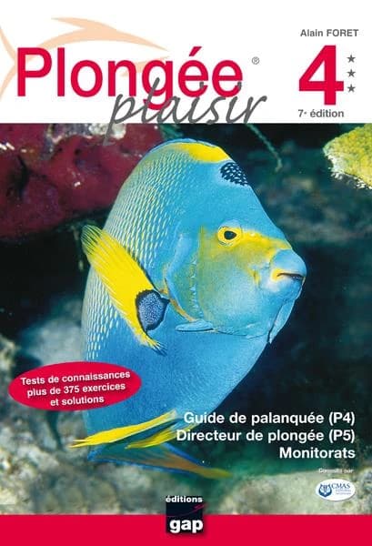 Plongée plaisir. Niveau 4. Guide de palanquée (P4), directeur de plongée (P5), monitorats (7e éd.) Alain Foret