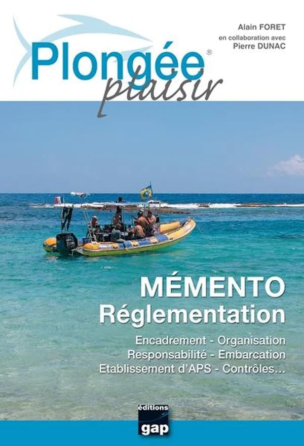 Plongée plaisir. Mémento réglementation : encadrement, organisation, responsabilité, embarcation, établissement d'APS, contrôles