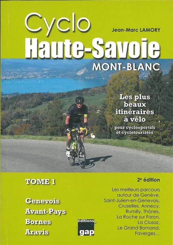 Cyclo Haute-Savoie. Tome 1 : les meilleurs parcours autour de Annecy, Saint-Jorioz, Faverges, Rumilly, Seyssel, Frangy, Cruseilles, Genève, Valleiry, Saint-Julien-en-Genevois, Collonges-sous-Salève, Annemasse, Reignier, la Roche-sur-Foron, le Grand Bornan