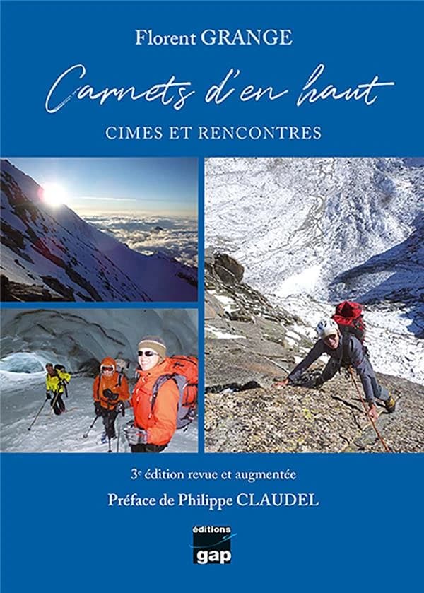 Carnets d'en haut : cimes et rencontres (3e éd. revue et augmentée) Florent Grange ; préface de Philippe Claudel