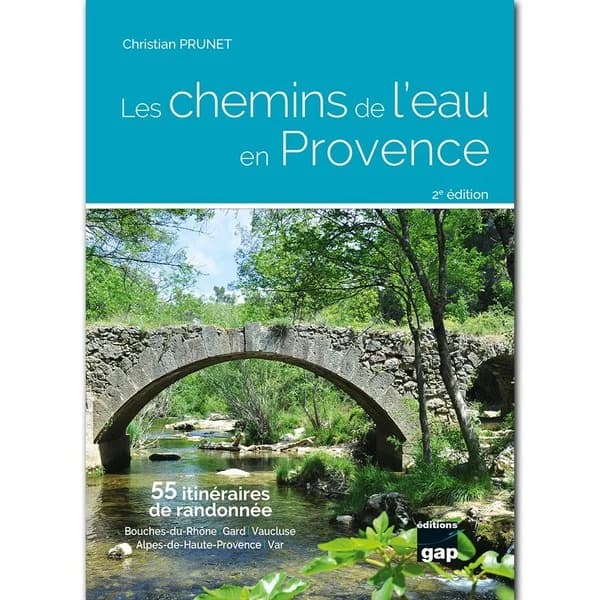 Les Chemins de l'eau en Provence : 55 ititnéraires de randonnée : Bouches-du-Rhône, Gard, Vaucluse, Alpes-de-Hautes-Provence, Var (2e édition) Christian Prunet