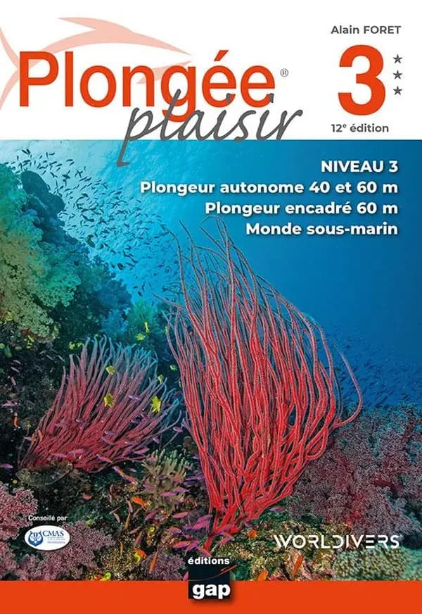 Plongée plaisir. Niveau 3 : plongeur autonome 40 et 60 m, plongeur encadré 60 m, monde sous-marin (12e éd.) Alain Foret