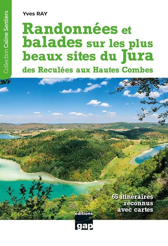 Randonnées et balades sur les plus beaux sites du Jura : des Reculées aux Hautes Combes : 65 itinéraires à la journée ou à la demie journée dont 31 circuits dans le Parc naturel régional du Haut-Jura