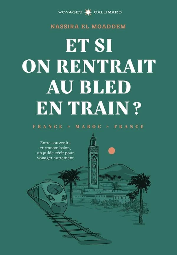 Et si on rentrait au bled en train ? : France, Maroc, France
