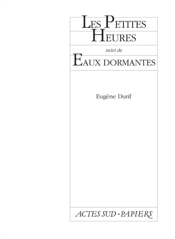 Les petites heures ; suivi de Eaux dormantes