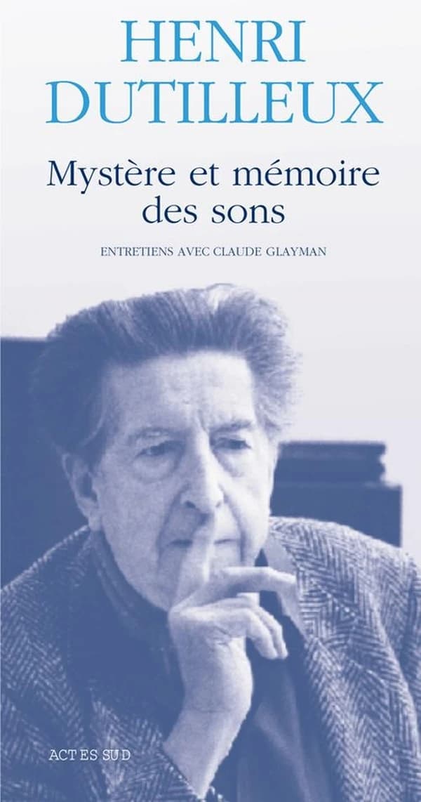 Mystère et mémoire des sons : entretiens avec Claude Glayman (Éd. rev. et augm.) Henri Dutilleux