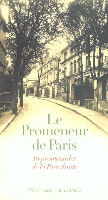 Le promeneur de Paris. 10 promenades de la Rive droite