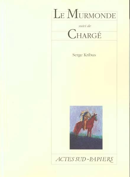 Le Murmonde : [Fontenay-aux-Roses, Théâtre des Sources, 26 octobre 1999] ; suivi de Chargé : [Paris, Studio-Théâtre de la Comédie-Française, 27 mai 1999]