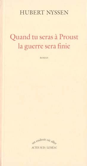 Quand tu seras à Proust, la guerre sera finie
